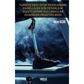 Türkiyedeki Spor Tesislerinin Engelliler İçin Yeterlilik Düzeylerinin Kullanıcılar Açısından Araştırılması Oktay Kızar