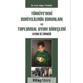Türkiye'deki Suriyelilerin Sorunları ve Toplumsal Uyum Süreçleri Aydın İli Örneği - Eren Alper