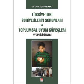 Türkiye'deki Suriyelilerin Sorunları ve Toplumsal Uyum Süreçleri Aydın İli Örneği - Eren Alper