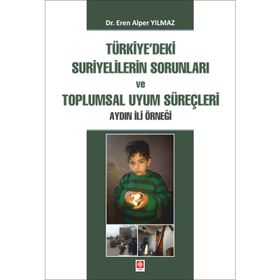 Türkiye'deki Suriyelilerin Sorunları ve Toplumsal Uyum Süreçleri Aydın İli Örneği - Eren Alper