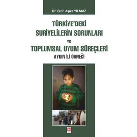Türkiye'deki Suriyelilerin Sorunları ve Toplumsal Uyum Süreçleri Aydın İli Örneği - Eren Alper