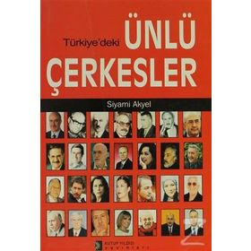 TÜRKİYE´DEKİ ÜNLÜ ÇERKESLER - SIYAMI AKYEL