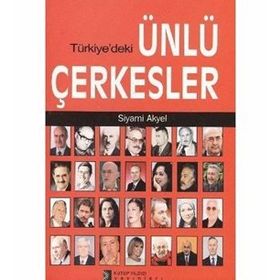 TÜRKİYE´DEKİ ÜNLÜ ÇERKESLER - SIYAMI AKYEL