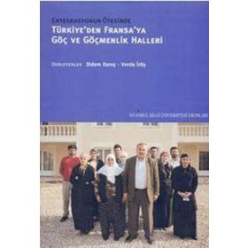 TÜRKİYE'DEN FRANSA'YA GÖÇ VE GÖÇMENLIK HALLERI - DIDEM DANIŞ;VERDA İRTİŞ