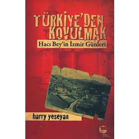 Türkiye'den Kovulmak / Harry Yeseyan