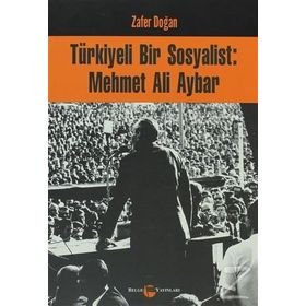Türkiyeli Bir Sosyalist Mehmet Ali Aybar - Zafer Doğan
