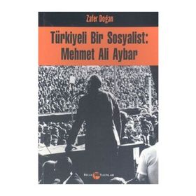 Türkiyeli Bir Sosyalist Mehmet Ali Aybar - Zafer Doğan