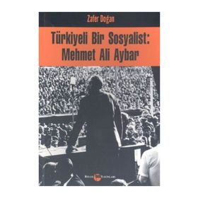 Türkiyeli Bir Sosyalist Mehmet Ali Aybar - Zafer Doğan