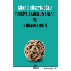Türkiyeli Müslümanlar ve İstikamet Krizi - Şükrü Hüseyinoğlu