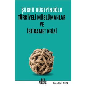 Türkiyeli Müslümanlar ve İstikamet Krizi - Şükrü Hüseyinoğlu