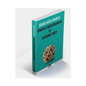 Türkiyeli Müslümanlar ve İstikamet Krizi - Şükrü Hüseyinoğlu