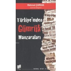 TÜRKİYE'MDEN GÜMRÜK MANZARALARI - MEHMET ÇARDAK