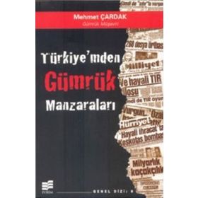 TÜRKİYE'MDEN GÜMRÜK MANZARALARI - MEHMET ÇARDAK