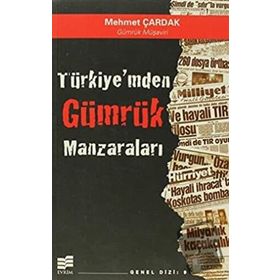 TÜRKİYE'MDEN GÜMRÜK MANZARALARI - MEHMET ÇARDAK