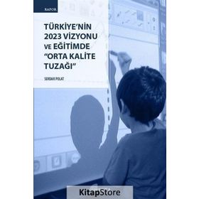 Türkiye’nin 2023 Vizyonu ve Eğitimde Orta Kalite Tuzağı - Serdar Polat