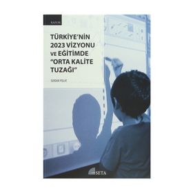 Türkiye’nin 2023 Vizyonu ve Eğitimde Orta Kalite Tuzağı - Serdar Polat