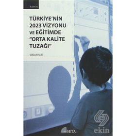 Türkiye’nin 2023 Vizyonu ve Eğitimde Orta Kalite Tuzağı - Serdar Polat