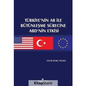 Türkiye’nin AB ile Bütünleşme Sürecine ABD’nin Etkisi - Uğur Burç Yıldız