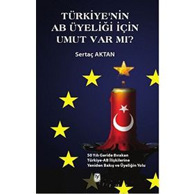Türkiye’nin AB Üyeliği için Umut Var mı? - Sertaç Aktan