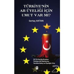 Türkiye’nin AB Üyeliği için Umut Var mı? - Sertaç Aktan