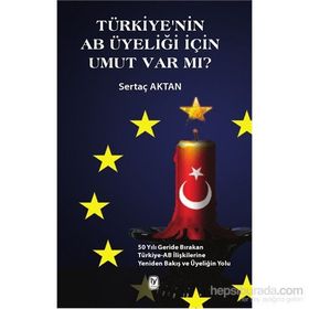 Türkiye’nin AB Üyeliği için Umut Var mı? - Sertaç Aktan
