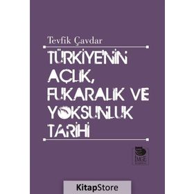 Türkiye’nin Açlık, Fukaralık ve Yoksunluk Tarihi - Tevfik Çavdar