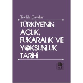 Türkiye’nin Açlık, Fukaralık ve Yoksunluk Tarihi - Tevfik Çavdar