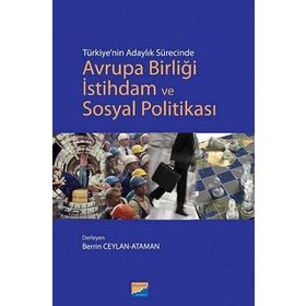TÜRKİYENİN ADAYLIK SÜRECİNDE AVRUPA BİRLİĞİ İSTİHDAM VE SOSYAL POLİTİKASI - BERRIN CEYLAN ATAMAN