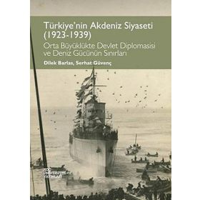Türkiye’nin Akdeniz Siyaseti 1923 - 1939 - Dilek Barlas Serhat Güvenç Çiçek Öztek