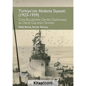 Türkiye’nin Akdeniz Siyaseti 1923 - 1939 - Dilek Barlas Serhat Güvenç Çiçek Öztek