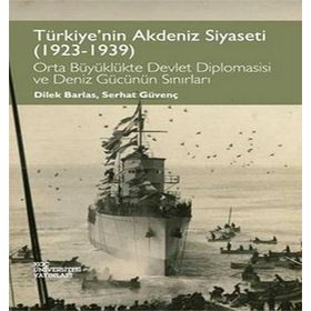 Türkiye’nin Akdeniz Siyaseti 1923 - 1939 - Dilek Barlas Serhat Güvenç Çiçek Öztek