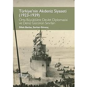 Türkiye’nin Akdeniz Siyaseti 1923 - 1939 - Dilek Barlas Serhat Güvenç Çiçek Öztek
