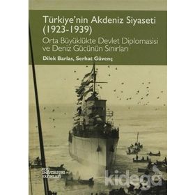 Türkiye’nin Akdeniz Siyaseti 1923 - 1939 - Dilek Barlas Serhat Güvenç Çiçek Öztek