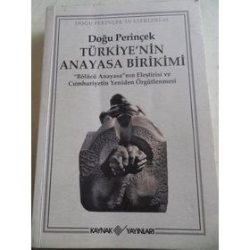 TÜRKİYE'NİN ANAYASA BIRIKIMI BÖLÜCÜ ANAYASA'NIN ELEŞTİRİSİ VE CUMHURIYETIN YENIDEN ÖRGÜTLENMESİ - DOĞU PERİNÇEK