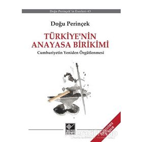 TÜRKİYE'NİN ANAYASA BIRIKIMI BÖLÜCÜ ANAYASA'NIN ELEŞTİRİSİ VE CUMHURIYETIN YENIDEN ÖRGÜTLENMESİ - DOĞU PERİNÇEK