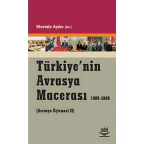 TÜRKİYE´NİN AVRASYA MACERASI 1989-2006 (AVRASYA ÜÇLEMESİ 2) - MUSTAFA AYDIN