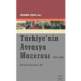 TÜRKİYE´NİN AVRASYA MACERASI 1989-2006 (AVRASYA ÜÇLEMESİ 2) - MUSTAFA AYDIN