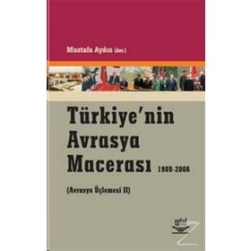 TÜRKİYE´NİN AVRASYA MACERASI 1989-2006 (AVRASYA ÜÇLEMESİ 2) - MUSTAFA AYDIN
