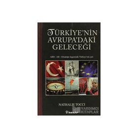 TÜRKIYENIN AVRUPADAKI GELECEĞI ABD - AB - ORTADOĞU ÜÇGENINDE TÜRKIYE'NIN YERI - NATHALIE TOCCI