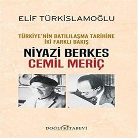 Türkiyenin Batılılaşma Tarihine İki Farklı Bakış: Niyazi Berkes-Cemil Meriç