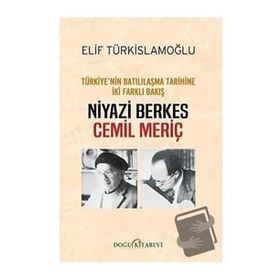 Türkiyenin Batılılaşma Tarihine İki Farklı Bakış: Niyazi Berkes-Cemil Meriç