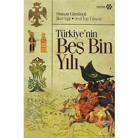 TÜRKIYE'NIN BEŞ BIN YILI - OSMAN GÜMÜŞÇÜ;SEVIL TOP YILMAZ;İLKER YIĞIT