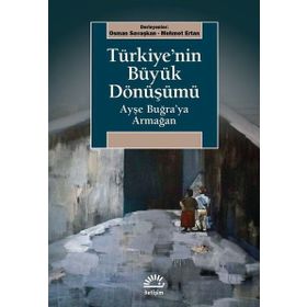 Türkiye'nin Büyük Dönüşümü - Ayşe Buğra'ya Armağan - İletişim Yayıncılık