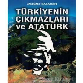 Türkiyenin Çıkmazları ve Atatürk - Mehmet Başaran