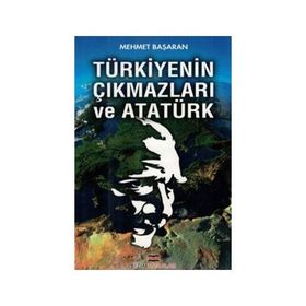 Türkiyenin Çıkmazları ve Atatürk - Mehmet Başaran