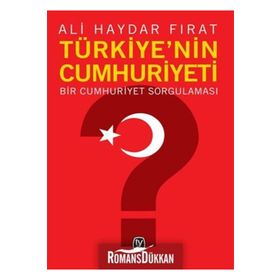 TÜRKİYE'NİN CUMHURIYETI BIR CUMHURIYET SORGULAMASI - ALI HAYDAR FIRAT