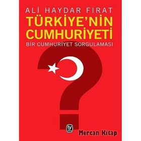 TÜRKİYE'NİN CUMHURIYETI BIR CUMHURIYET SORGULAMASI - ALI HAYDAR FIRAT