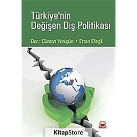 TÜRKİYE'NİN DEĞİŞEN DIŞ POLİTİKASI - M. CÜNEYT YENİGÜN;ERTAN EFEGIL