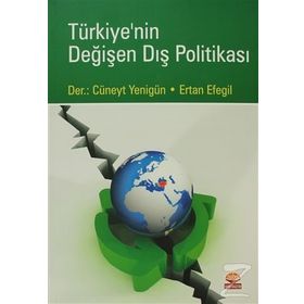 TÜRKİYE'NİN DEĞİŞEN DIŞ POLİTİKASI - M. CÜNEYT YENİGÜN;ERTAN EFEGIL