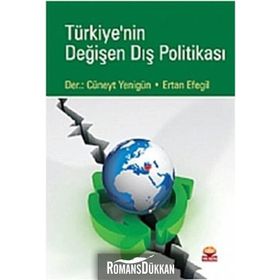 TÜRKİYE'NİN DEĞİŞEN DIŞ POLİTİKASI - M. CÜNEYT YENİGÜN;ERTAN EFEGIL